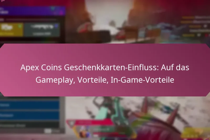Apex Coins Geschenkkarten-Einfluss: Auf das Gameplay, Vorteile, In-Game-Vorteile