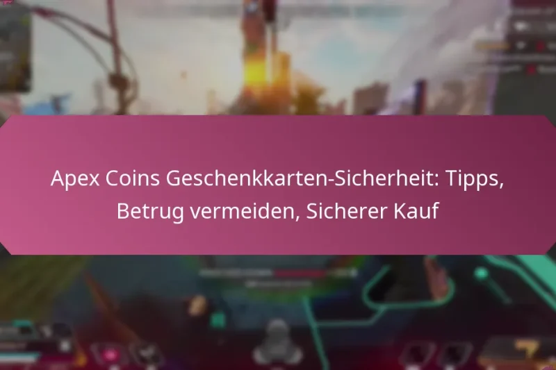 Apex Coins Geschenkkarten-Sicherheit: Tipps, Betrug vermeiden, Sicherer Kauf