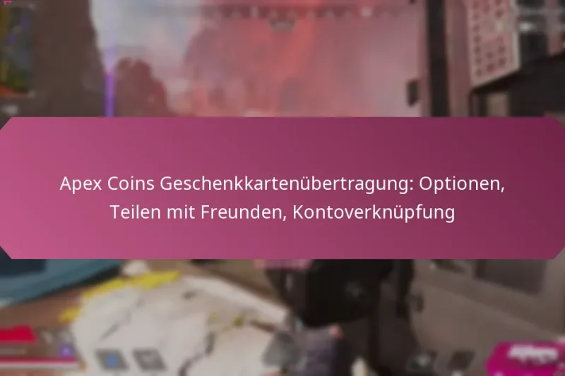 Apex Coins Geschenkkartenübertragung: Optionen, Teilen mit Freunden, Kontoverknüpfung