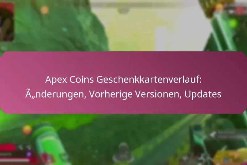 Apex Coins Geschenkkartenverlauf: Änderungen, Vorherige Versionen, Updates