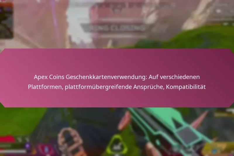 Apex Coins Geschenkkartenverwendung: Auf verschiedenen Plattformen, plattformübergreifende Ansprüche, Kompatibilität
