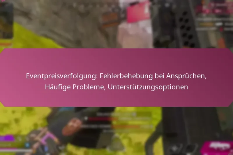 Eventpreisverfolgung: Fehlerbehebung bei Ansprüchen, Häufige Probleme, Unterstützungsoptionen