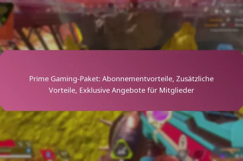 Prime Gaming-Paket: Abonnementvorteile, Zusätzliche Vorteile, Exklusive Angebote für Mitglieder