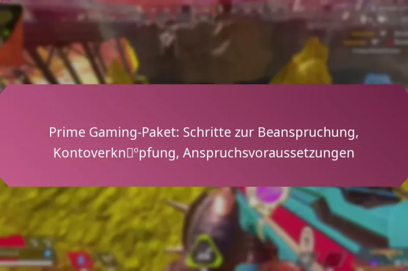 Prime Gaming-Paket: Schritte zur Beanspruchung, Kontoverknüpfung, Anspruchsvoraussetzungen