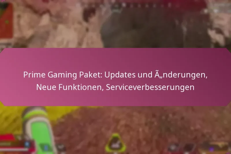 Prime Gaming Paket: Updates und Änderungen, Neue Funktionen, Serviceverbesserungen