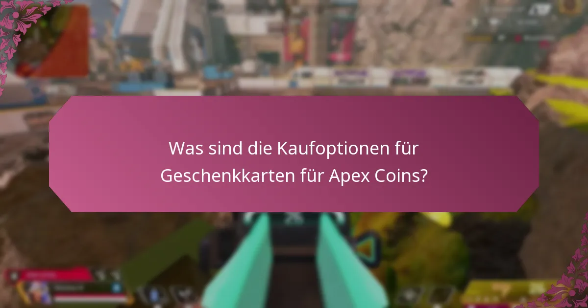 Welche Zahlungsmethoden kann ich verwenden, um Geschenkkarten für Apex Coins zu kaufen?