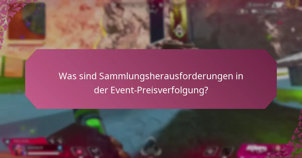 Was sind Sammlungsherausforderungen in der Event-Preisverfolgung?