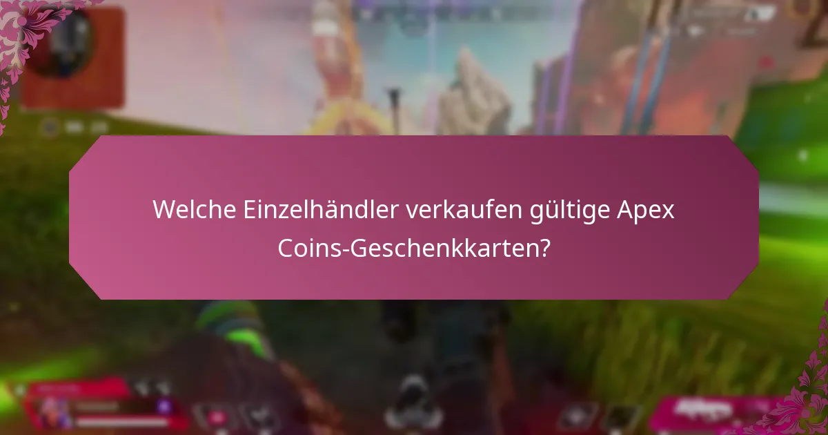 Welche Einzelhändler verkaufen gültige Apex Coins-Geschenkkarten?