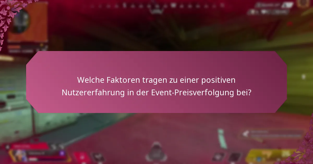 Welche Faktoren tragen zu einer positiven Nutzererfahrung in der Event-Preisverfolgung bei?