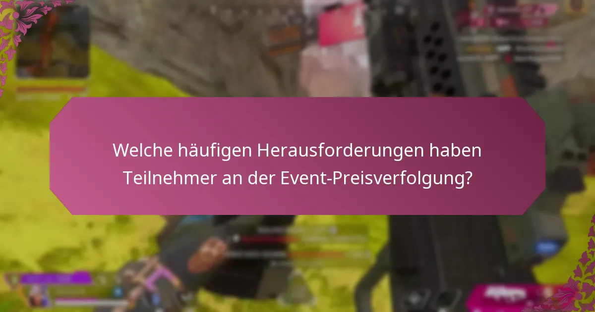 Welche häufigen Herausforderungen haben Teilnehmer an der Event-Preisverfolgung?