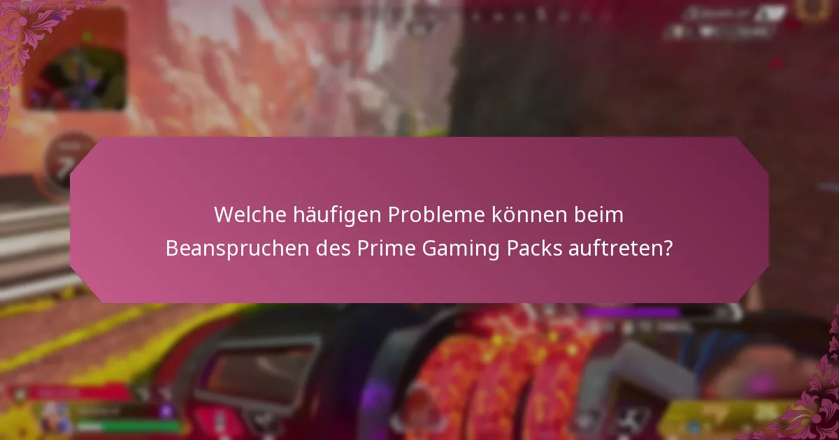 Welche häufigen Probleme können beim Beanspruchen des Prime Gaming Packs auftreten?