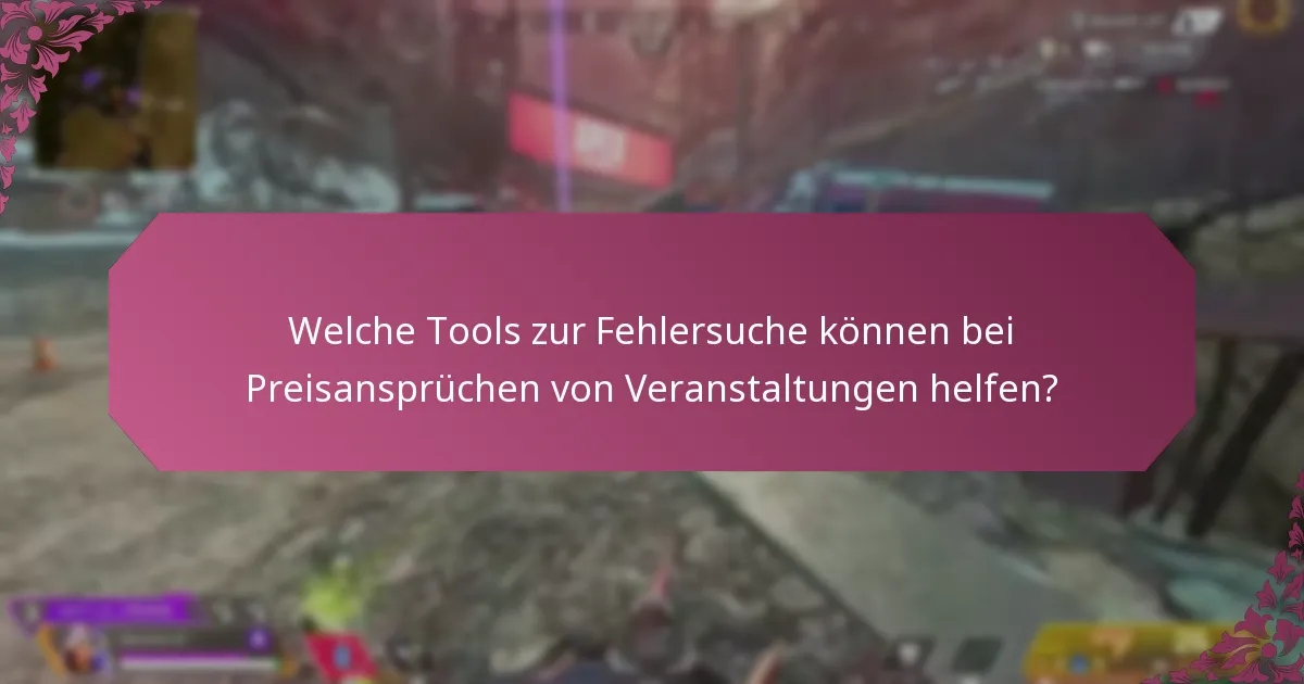 Welche Tools zur Fehlersuche können bei Preisansprüchen von Veranstaltungen helfen?