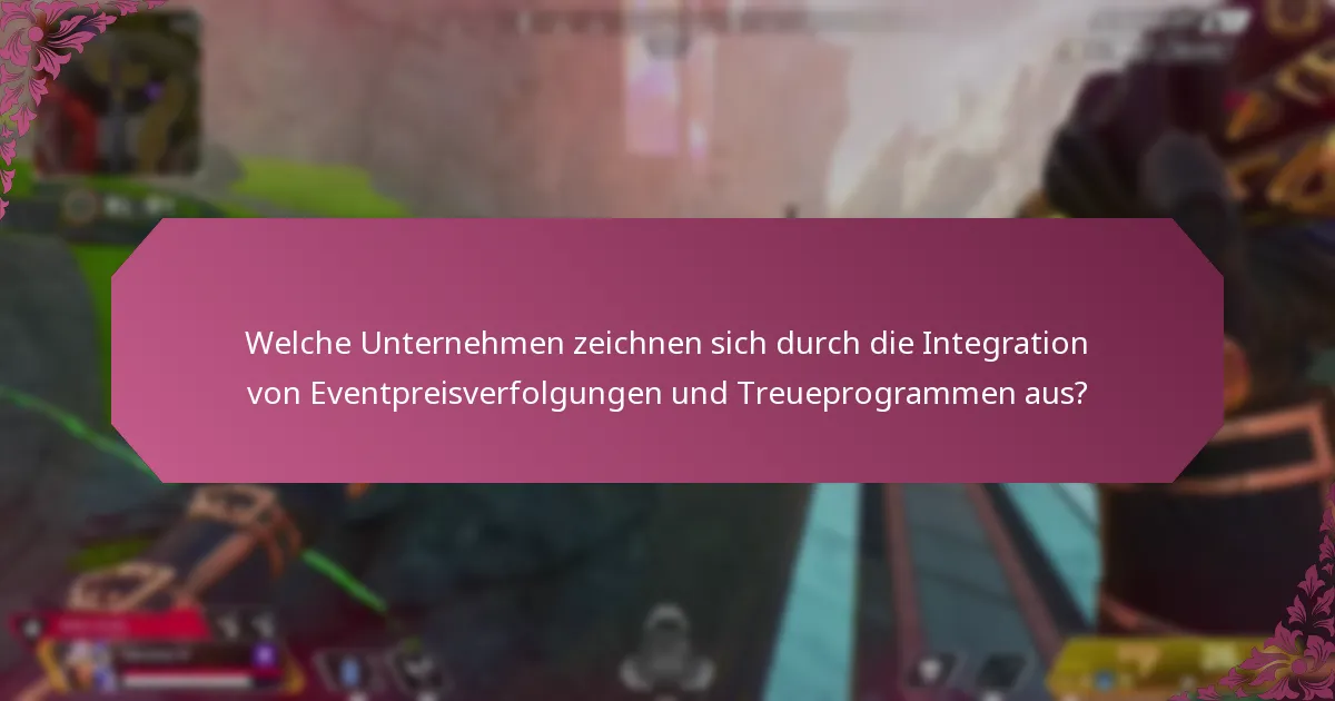 Welche Unternehmen zeichnen sich durch die Integration von Eventpreisverfolgungen und Treueprogrammen aus?